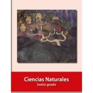 Libro Ciencias Naturales de sexto grado de primaria de la SEP – Descarga en PDF