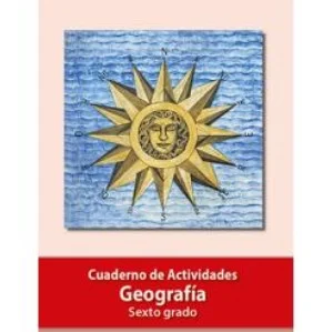 Libro Geografía. Cuaderno de Actividades de sexto grado de primaria de la SEP – Descarga en PDF